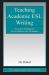 Teaching Academic ESL Writing : Practical Techniques in Vocabulary and Grammar
