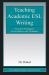 Teaching Academic ESL Writing : Practical Techniques in Vocabulary and Grammar