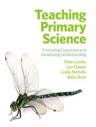 Teaching Primary Science : Promoting Enjoyment and Developing Understanding