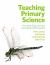 Teaching Primary Science : Promoting Enjoyment and Developing Understanding
