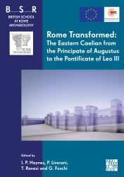 Rome Transformed: the Eastern Caelian from the Principate of Augustus to the Pontificate of Leo III