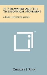 H P Blavatsky and the Theosophical Movement : A Brief Historical Sketch