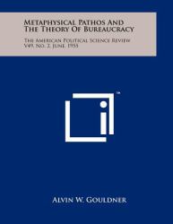 Metaphysical Pathos and the Theory of Bureaucracy : The American Political Science Review V49, No. 2, June 1955