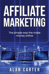Affiliate Marketing : The Simple Way to Make Money Online