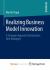 Realizing Business Model Innovation : A Strategic Approach for Business Unit Managers