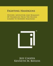 Fighting Handguns : History, Adventure and Romance of Handguns from the Muzzle Loader to Modern Magnums