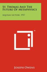 St. Thomas and the Future of Metaphysics : Aquinas Lecture 1957