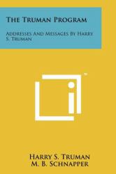 The Truman Program : Addresses and Messages by Harry S. Truman