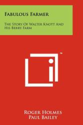 Fabulous Farmer : The Story of Walter Knott and His Berry Farm