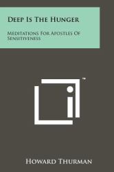 Deep Is the Hunger : Meditations for Apostles of Sensitiveness