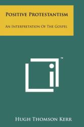 Positive Protestantism : An Interpretation of the Gospel