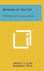 Betrayal at the U N : The Story of Paul Bang Jensen
