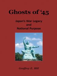 Ghosts Of '45 : Japan's War Legacy and National Purpose