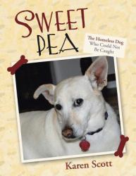 Sweet Pea : The Homeless Dog Who Could Not Be Caught