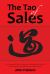 The Tao of Sales : A Conversation about Simple and Fundamental Methods for Success for Sales Managers and Sales People The Tao of Sales : A Conversation about Simple and Fundamental Methods for Success for Sales Managers and Sales People