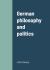German Philosophy and Politics