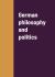 German Philosophy and Politics