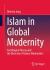 Islam in Global Modernity : Sociological Theory and the Diversity of Islamic Modernities