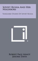 Soviet Russia and Her Neighbors : Vanguard Studies of Soviet Russia