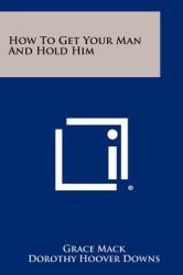 How to Get Your Man and Hold Him