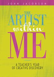 The Artist Within Me : A Teacher's Year of Creative Rediscovery