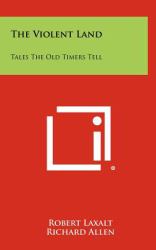 The Violent Land : Tales the Old Timers Tell