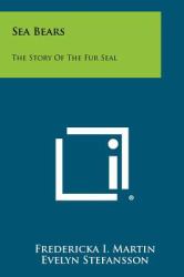 Sea Bears : The Story of the Fur Seal