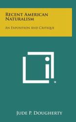Recent American Naturalism : An Exposition and Critique