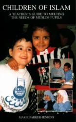 Children of Islam : A Teacher's Guide to Meeting the Needs of Muslim Pupils