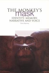 The Monkey's Mask : Identity, Memory, Narrative and Voice