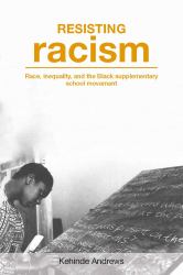 Resisting Racism : Race, Inequality and the Black Supplementary School Movement