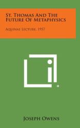 St. Thomas and the Future of Metaphysics : Aquinas Lecture 1957
