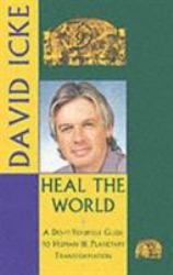 Heal the World Vol. 1 : A Do-It-Yourself Guide to Human and Planetary Transformation