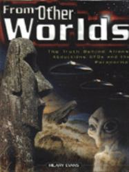 From Other Worlds : The Truth about Aliens, Abductions, UFOs and the Paranormal
