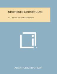 Nineteenth Century Glass : Its Genesis and Development