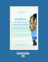 Buddhism for Mothers of Schoolchildren : Finding Calm in the Chaos of the School Years