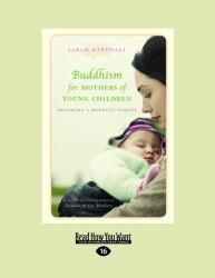 Buddhism for Mothers of Young Children : Becoming a Mindful Parent