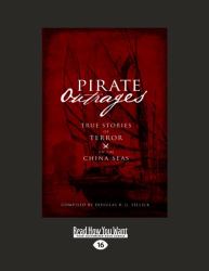 Pirate Outrages : True Stories of Terror on the China Seas