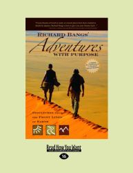 Richard Bangs Adventures with Purpose : Dispatches from the Front Lines of Earth