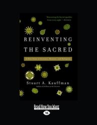 Reinventing the Sacred : A New View of Science, Reason, and Religion