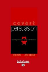 Covert Persuasion : Psychological Tactics and Tricks to Win the Game