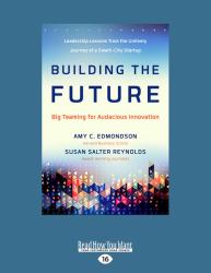 Building the Future : Big Teaming for Audacious Innovation