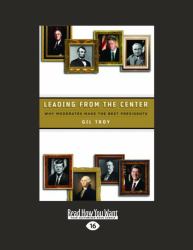 Leading from the Center : Why Moderates Make the Best Presidents