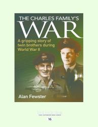 The Charles Family's War : A Gripping Story of Twin Brothers During World War II