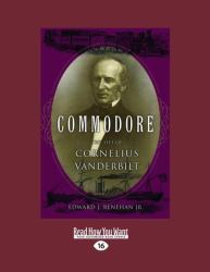 Commodore : The Life of Cornelius Vanderbilt
