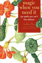 Magic When You Need It : 150 Spells You Can't Live Without