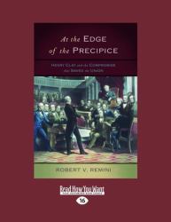 At the Edge of the Precipice : Henry Clay and the Compromise That Saved the Union