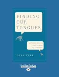 Finding Our Tongues : Mothers, Infants and the Origins of Language