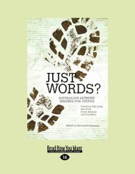 Just Words? : Australian Authors Writing for Justice: Australian Authors Writing for Justice