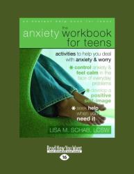 The Anxiety Workbook for Teens : Activities to Help You Deal with Anxiety and Worry